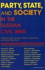 Party State and Society in the Russian Civil War Explorations in Social History