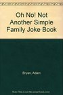 Oh No Not Another Simple Family Joke Book