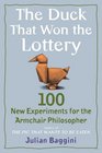 The Duck That Won the Lottery: 100 New Experiments for the Armchair Philosopher