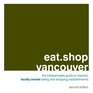 eatshop vancouver The Indispensable Guide to Inspired Locally Owned Eating and Shopping Establishments