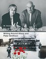 Not Quite Architecture Writing Around Alison and Peter Smithson
