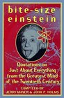 BiteSize Einstein Quotations on Just About Everything from the Greatest Mind of the Twentieth Century