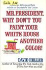 Mister President Why Don't You Paint Your White House Another Color