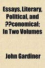 Essays Literary Political and conomical In Two Volumes