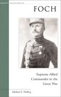 Foch Supreme Allied Commander in the Great War