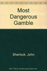 Most Dangerous Gamble
