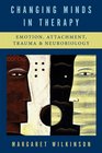 Changing Minds in Therapy Emotion Attachment Trauma and Neurobiology