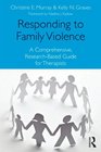 Responding to Family Violence A Comprehensive ResearchBased Guide for Therapists