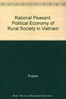 The Rational Peasant The Political Economy of Rural Society in Vietnam
