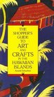 The Shopper's Guide to Art and Crafts in the Hawaiian Islands