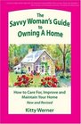 The Savvy Woman's Guide to Owning a Home How to Care For Improve and Maintain Your Home 2nd Edition