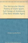 The Vernacular Mystic Poetry of Islam Spain Sufi Songs of Andalusia