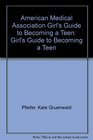 American Medical Association Girl's Guide to Becoming a Teen Girl's Guide to Becoming a Teen
