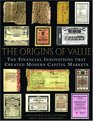 The Origins of Value  The Financial Innovations that Created Modern Capital Markets