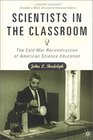 Scientists in the Classroom The Cold War Reconstruction of American Science Education