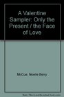 A Valentine Sampler Only the Present/the Face of Love/2 Novels in 1