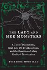 The Lady and Her Monsters A Tale of Dissections Attempts to Reanimate Dead Tissue and the Writing of Mary Shelley's Frankenstein