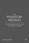 Phantom Messiah Postmodern Fantasy and the Gospel of Mark