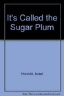 It's Called the Sugar Plum