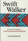 Swift Walker An Informal Biography of Gurdon Saltonstall Hubbard