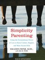 Simplicity Parenting Using the Extraordinary Power of Less to Raise Calmer Happier and More Secure Kids