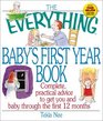 The Everything Baby's First Year Book Complete Practical Advice to Get You and Baby Through the First 12 Months