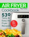 Air Fryer Cookbook 530 Tasty and Easy Air Fryer Recipes