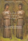 Love Between Women  Early Christian Responses to Female Homoeroticism