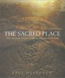 The Sacred Place The Ancient Origin of Holy and Mystical Sites