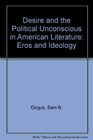 Desire and the Political Unconscious in American Literature Eros and Ideology