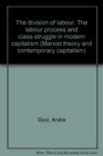 The division of labour The labour process and classstruggle in modern capitalism