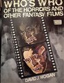 Who's Who of the Horrors and Other Fantasy Films The International Personality Encyclopedia of the Fantastic Film