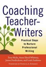 Coaching TeacherWriters Practical Steps to Nurture Professional Writing