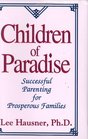 Children of Paradise Successful Parenting for Prosperous Familes