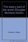 The watery part of the world (Douglas McIntyre fiction)