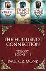 The Huguenot Connection Trilogy: Books 1 - 3: Includes: Merchants of Virtue, Voyage of Malice, Land of Hope