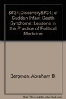 The Discovery of Sudden Infant Death Syndrome Lessons in the Practice of Political Medicine