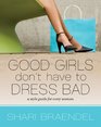 Good Girls Don't Have to Dress Bad A Style Guide for Every Woman