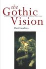 The Gothic Vision Three Centuries of Horror Terror and Fear