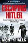 Escaping Hitler Heroic True Stories of Great Escapes in Nazi Europe