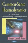 CommonSense Thermodynamics A Tutorial on Understanding Thermodynamics