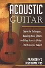 Acoustic Guitar Learn the Techniques Reading Music Sheets and Play Acoustic Guitar Chords Like an Expert