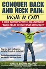 Conquer Back and Neck Pain Walk It Off A Spine Doctor's Proven Solutions For Finding Relief Without Pills or Surgery
