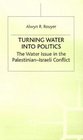 Turning Water Into Politics  The Water Issue in the PalestinianIsraeli Conflict