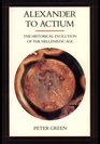 Alexander to Actium: The Historical Evolution of the Hellenistic Age (Hellenistic Culture and Society)