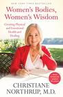 Women's Bodies Women's Wisdom Creating Physical and Emotional Health and Healing