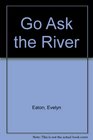 Go Ask the River