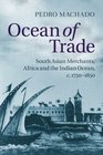 Ocean of Trade South Asian Merchants Africa and the Indian Ocean c17501850