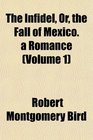 The Infidel Or the Fall of Mexico a Romance