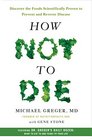 How Not to Die Discover the Foods Scientifically Proven to Prevent Disease